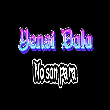 Yensi Bala (No son para) | Boomplay Music