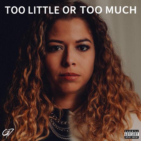 too little or too much | Boomplay Music