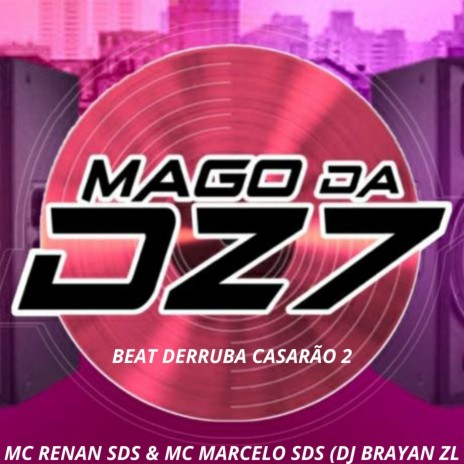 BEAT DERRUBA CASARÃO 2 ft. MC RENAN SDS, MC MARCELO SDS & DJ Brayan ZL | Boomplay Music