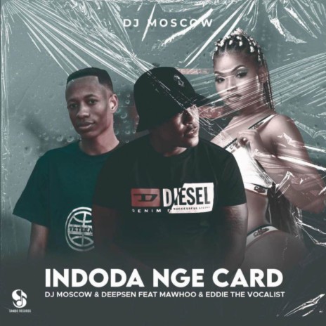 Indoda Nge Card ft. Deepsen, Mawhoo & Eddie The Vocalist | Boomplay Music