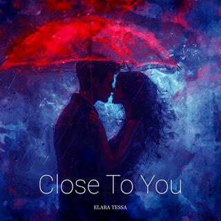 Close To You