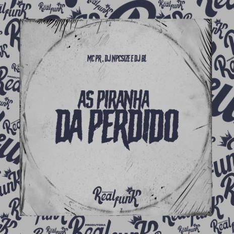 As Piranha da Perdido ft. DJ BL & DJ NpcSize | Boomplay Music