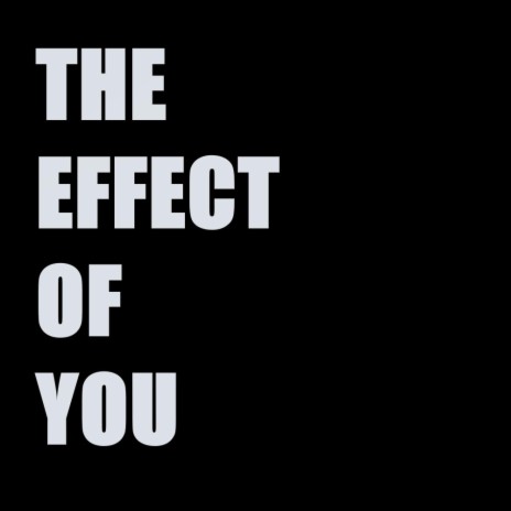 The Effect Of You | Boomplay Music