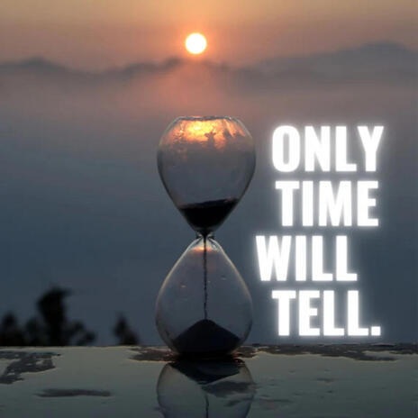 Only Time Will Tell | Boomplay Music