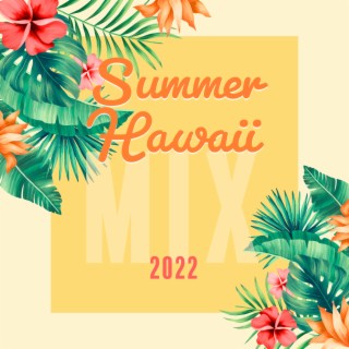 Summer Hawaii Mix 2022 - Tropical Deep House, Chill Out Music Grooves, Pure Sunshine, House & Sunset Chill Out