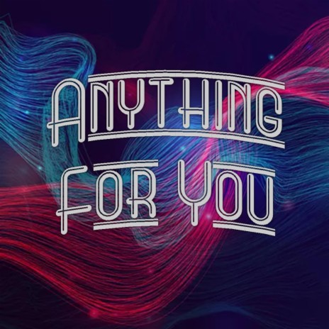 Anything For You | Boomplay Music