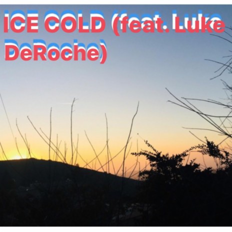 Ice Cold (feat. Luke DeRoche) | Boomplay Music