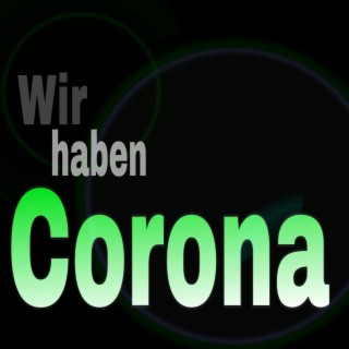 Wir haben Corona