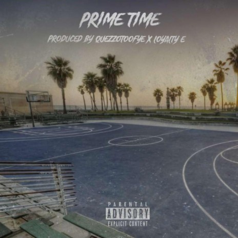 Prime Time ft. Loyalty E & Quezzo | Boomplay Music