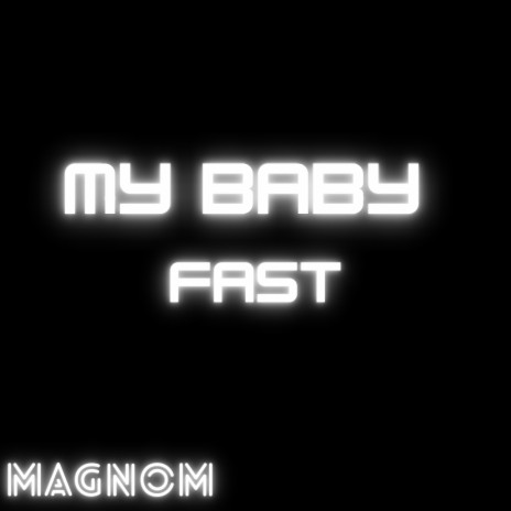 My Baby Fast | Boomplay Music