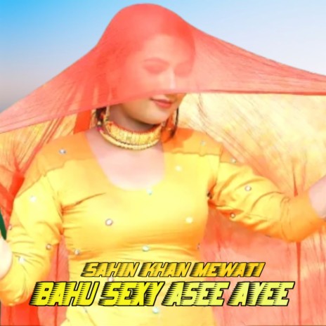 Bahu Sexy Asee Ayee ft. Sahin Singer Mewati | Boomplay Music