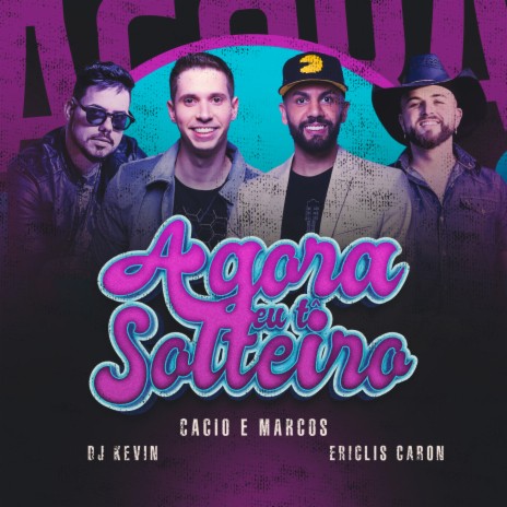 Agora Eu Tô Solteiro ft. Ericlis Caron & Dj Kevin | Boomplay Music