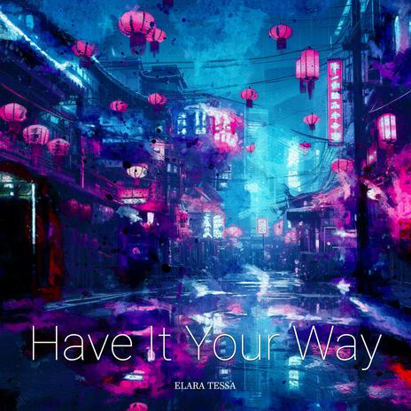 Have It Your Way | Boomplay Music