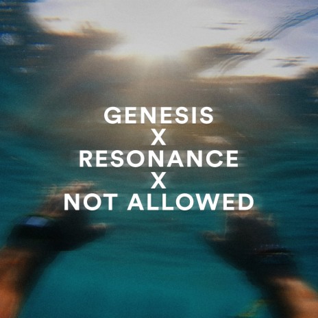 Genesis x Resonance x Not Allowed | Boomplay Music