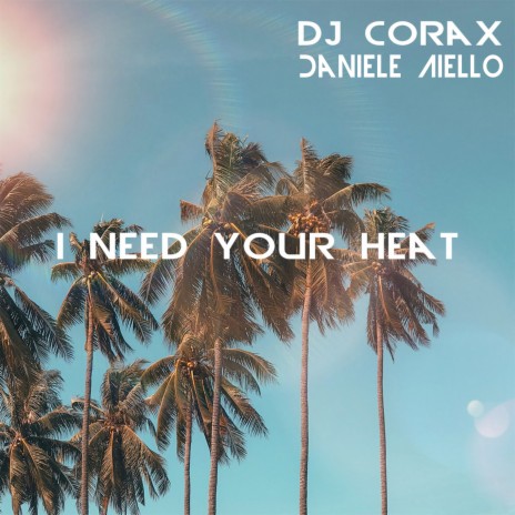 I need your heat (Extended Version) ft. Daniele Aiello | Boomplay Music