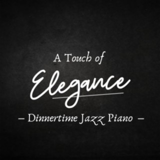 A Touch of Elegance - Dinnertime Jazz