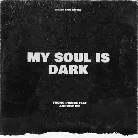 My soul is dark ft. Andrew ipe | Boomplay Music