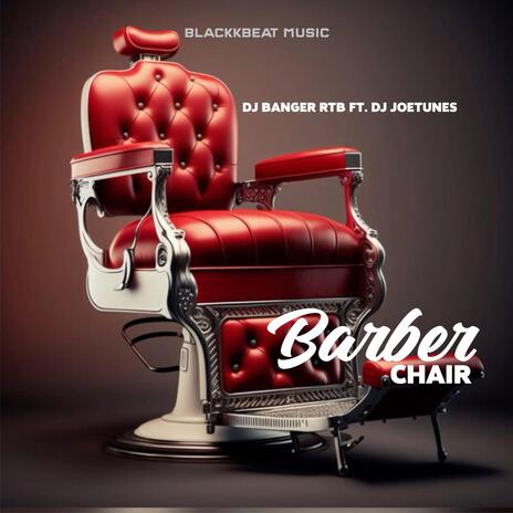 Barber Chair ft. DJ Banger RTB & DJ Joetunes | Boomplay Music