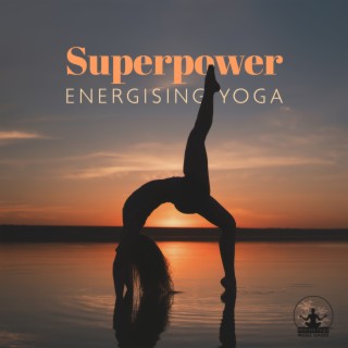 Superpower: Energising Yoga, Lively Meditation, Pilates, Motivating Music, Positive Vibes, Inner Empowerment