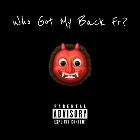 Who Got My Back Fr? | Boomplay Music