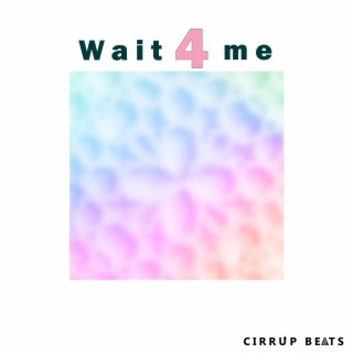 Wait 4 Me