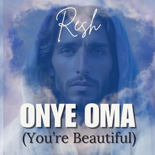 Onye Oma (Jesus You're So Beautiful)