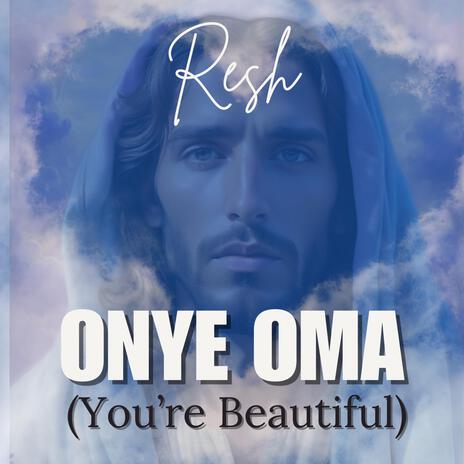 Onye Oma (Jesus You're So Beautiful) | Boomplay Music