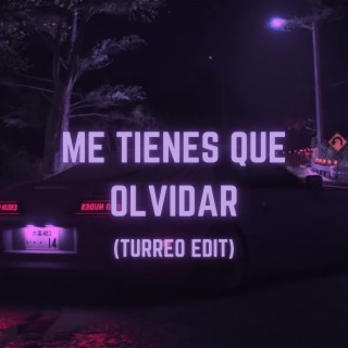 Me Tienes Que Olvidar (Turreo Edit)