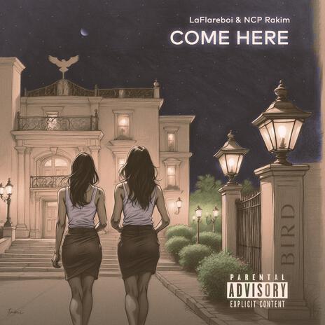 Come Here ft. NCP Rakim | Boomplay Music