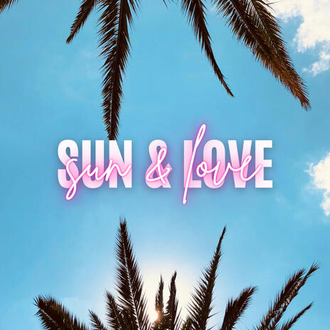 SUN & LOVE | Boomplay Music