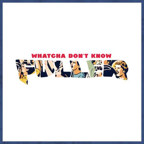 WHATCHA DON'T KNOW | Boomplay Music