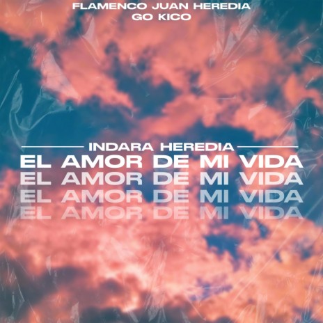 El Amor de Mi Vida ft. Flamenco Juan Heredia & Indara Heredia | Boomplay Music