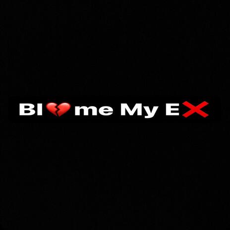 Blame My Ex | Boomplay Music