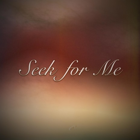 Seek For Me | Boomplay Music