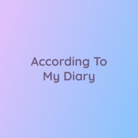 According To My Diary | Boomplay Music