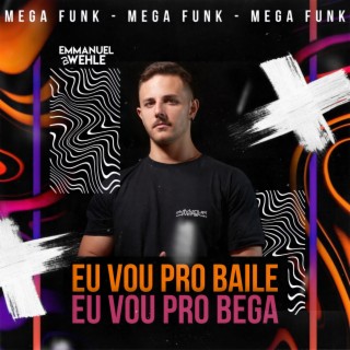 MEGA FUNK EU VOU PRO BAILE, EU VOU PRO BEGA