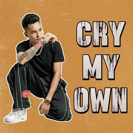 CRY MY OWN | Boomplay Music