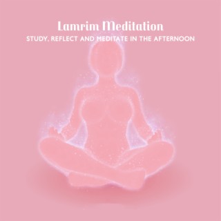 Lamrim Meditation: Study, Reflect and Meditate in the Afternoon, Complete Path to Enlightenment