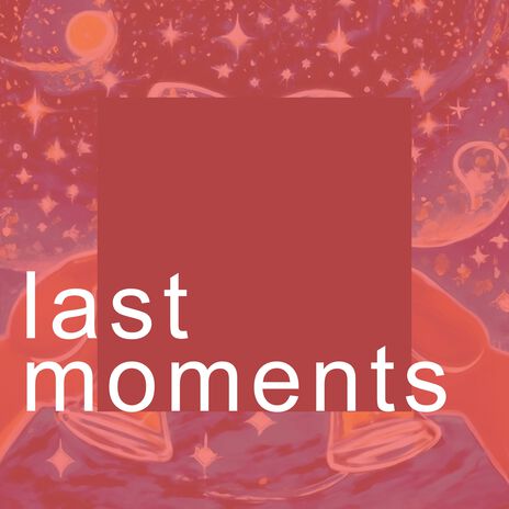 last moments | Boomplay Music