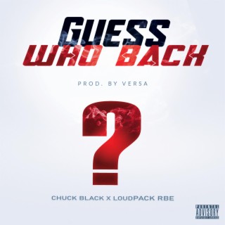 Guess Who Back ft. LoudPack RBE lyrics | Boomplay Music