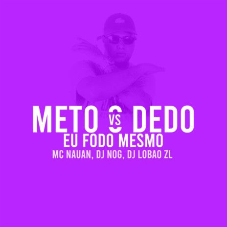 Meto o Dedo Vs Eu Fodo Mesmo ft. DJ NOG & DJ Lobão ZL | Boomplay Music