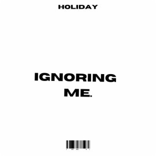 IGNORING ME lyrics | Boomplay Music