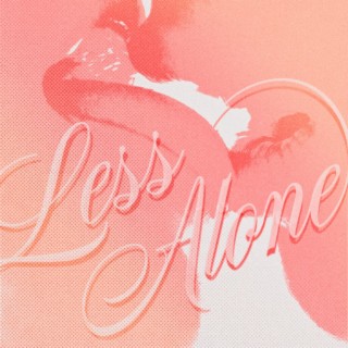 Less Alone lyrics | Boomplay Music