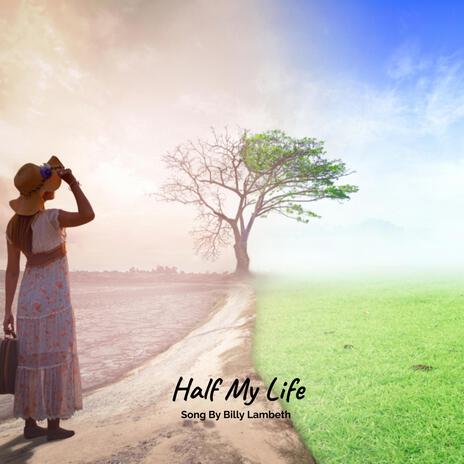 Half My Life | Boomplay Music
