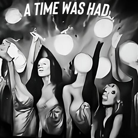 A Time Was Had | Boomplay Music