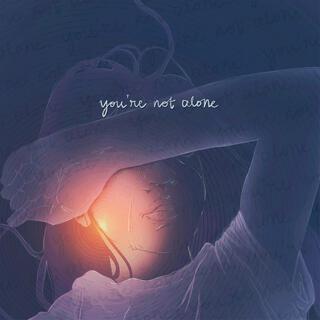 you're not alone ft. Rea Oro & sol light lyrics | Boomplay Music