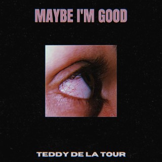 Maybe I'm good lyrics | Boomplay Music