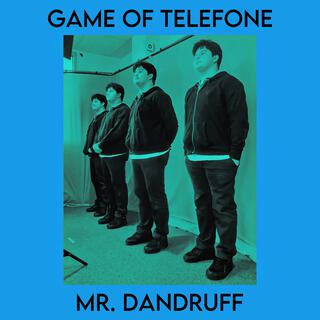 Game of Telefone / Mr. Dandruff