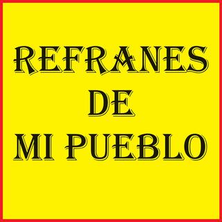 REFRANES DE MI PUEBLO