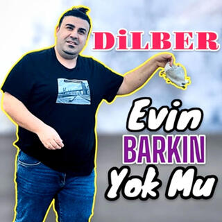 Dilber Evin Barkın Yok Mu